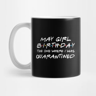 May Girl Birthday/The one where i was quarantined Mug